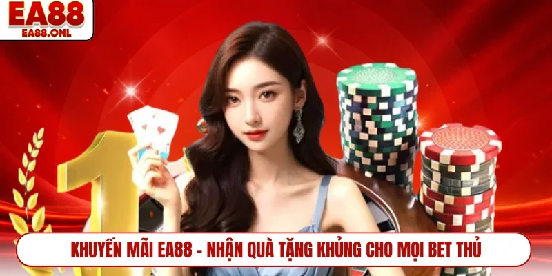 Khuyến Mãi EA88 - Nhận Quà Tặng Khủng Cho Mọi Bet Thủ